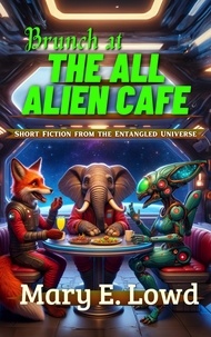  Mary E. Lowd - Brunch at the All Alien Cafe - Short Fiction from the Entangled Universe.