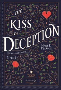 Mary E. Pearson - The Remnant Chronicles Tome 1 : The Kiss of Deception.