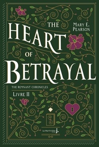 Mary E. Pearson - The Remnant Chronicles Tome 2 : The Heart Of Betrayal.