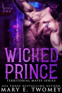  Mary E. Twomey - Wicked Prince - Territorial Mates, #2.