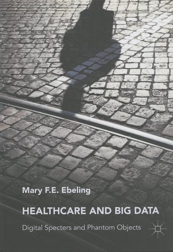 Healthcare and Big Data. Digital Specters and Phantom Objects