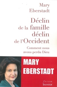 Mary Eberstadt - Déclin de la famille, déclin de l'Occident - Comment nous avons perdu Dieu.