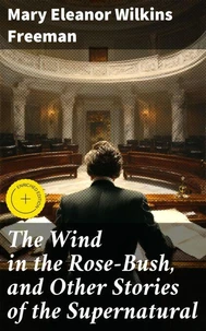The Wind in the Rose-Bush, and Other Stories of the Supernatural