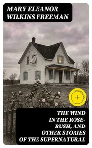 The Wind in the Rose-Bush, and Other Stories of the Supernatural