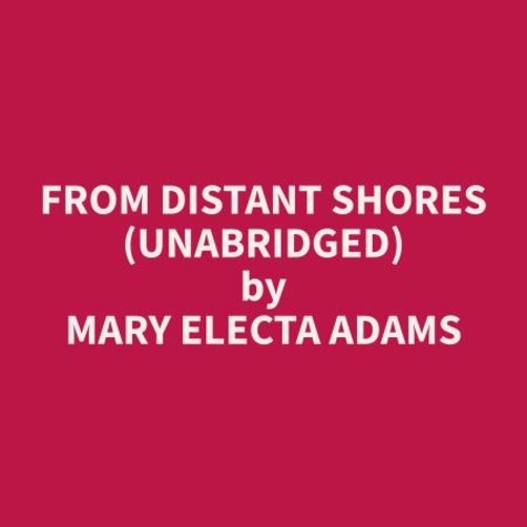 Mary Electa Adams et Shari Stults - From Distant Shores (Unabridged).