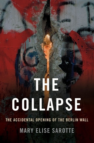 The Collapse. The Accidental Opening of the Berlin Wall