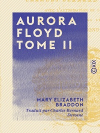 Mary Elizabeth Braddon et Charles-Bernard Derosne - Aurora Floyd - Tome II.