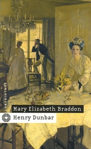 Mary Elizabeth Braddon - Henry Dunbar - Histoire d'un réprouvé.