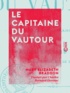 Mary Elizabeth Braddon et Charles Bernard-Derosne - Le Capitaine du Vautour.