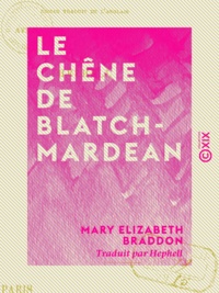Mary Elizabeth Braddon et  Hephell - Le Chêne de Blatchmardean.