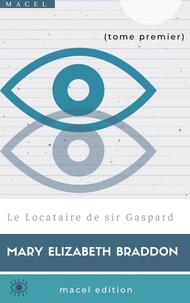 Mary Elizabeth Braddon - Le Locataire de sir Gaspard.