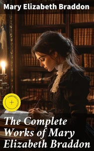 The Complete Works of Mary Elizabeth Braddon