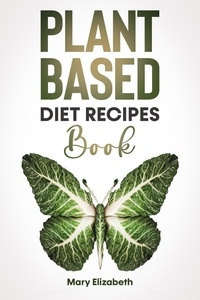  Mary Elizabeth - Plant Based Diet Recipes Book.
