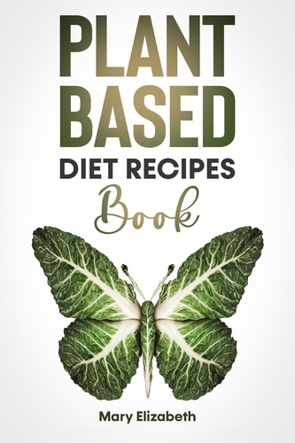  Mary Elizabeth - Plant Based Diet Recipes Book.