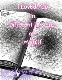 I Loved You in Different Versions of Myself