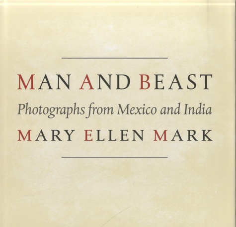 Mary Ellen Mark - Man and Beast - Photographs from Mexico and India.