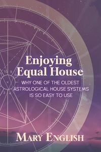  Mary English - Enjoying Equal House, Why One of the Oldest Astrological House Systems is so Easy to Use.