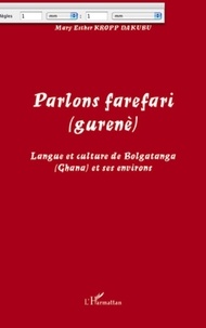 Mary Esther Kropp Dakubu - Parlons farefari (gurenè) - Langue et culture de Bolgatanga (Ghana) et ses environs.