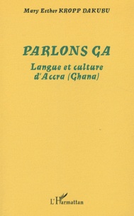 Mary Esther Kropp Dakubu - Parlons ga - Langue et culture d'Accra (Ghana).