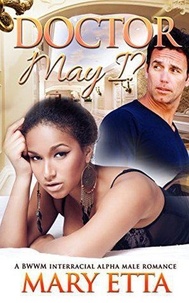  Mary Etta - Doctor May I?: A BWWM Interracial Alpha Male Romance.