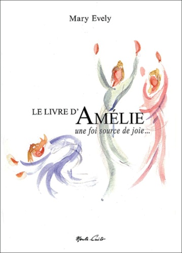 Mary Evely - Le Livre D'Amelie. Une Foi Source De Joie....
