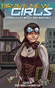  Mary Fan et  Paige Daniels - Brave New Girls: Chronicles of Misses and Machines - Brave New Girls, #6.