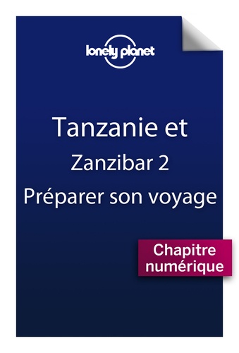 Tanzanie et Zanzibar. Préparer son voyage 2e édition