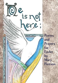 He Is Not Here; Poems and Prayers for Easter