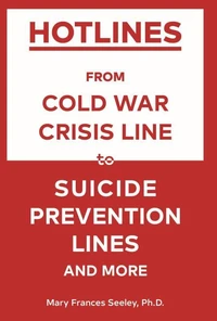 Hotlines: From Cold War Crisis Lines to Suicide Prevention Lines and More