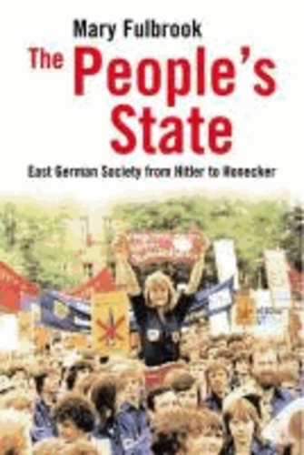 Mary Fulbrook - The Peoples State - East German Society from Hitler to Honecker.
