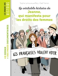 Mary-Gaël Tramon et Sophie Lamoureux - La véritable histoire de Jeanne, qui manifesta pour les droits des femmes.