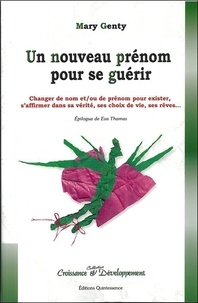 Mary Genty - Un nouveau prénom pour se guérir - Changer de nom et/ou de prénom pour exister, s'affirmer dans sa vérité, ses choix de vie, ses rêves....