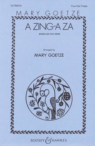 Mary Gotze - Mary Goetze Series I  : A-Zing-A-Za - Brazilian folk song. children's choir or women's choir (SSSS) and piano. Partition de chœur..