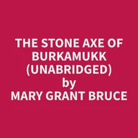 The Stone Axe Of Burkamukk (Unabridged)