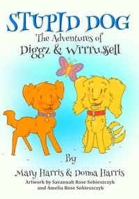  Mary Harris et  Donna Harris - Stupid Dog: The Adventures of Diggz &amp; Wrrrussell.