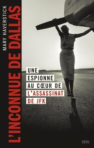 Forum de téléchargement de livres Google L'inconnue de Dallas - Une espionne au coeur de l'assassinat de JFK MOBI FB2 CHM par Mary Haverstick, Marc Saint-Upéry, Christophe Jaquet 9782021552393 en francais
