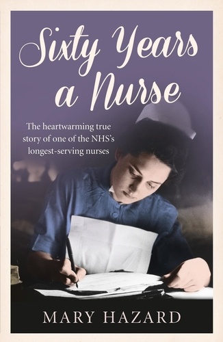 Mary Hazard - Sixty Years a Nurse.