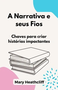 A Narrativa e seus Fios. Chaves para criar histórias impactantes