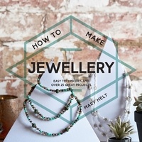 Mary Helt - How to Make Jewellery.