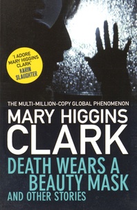 Mary Higgins Clark - Death Wears a Beauty Mask and Other Stories.