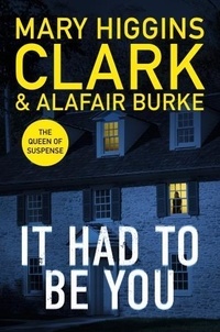 Mary Higgins-Clark et Alafair Burke - It had to be you.