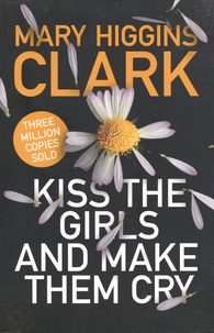 Mary Higgins Clark - Kiss The Girls and Make Them Cry.
