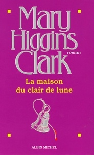 Mary Higgins Clark et Mary Higgins Clark - La Maison du clair de lune.
