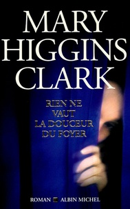 Mary Higgins Clark - Rien ne vaut la douceur du foyer.