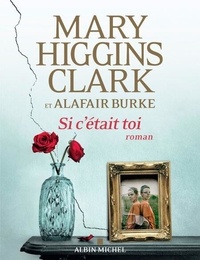 Mary Higgins Clark et Alafair Burke - Si c'était toi.