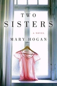 Mary Hogan - Two Sisters - A Novel.