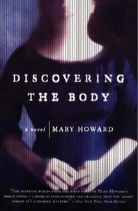Mary Howard - Discovering the Body - A Novel.