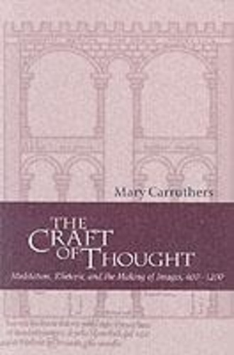 Mary J. Carruthers - The Craft Of Thought. Meditation, Rhetoric, And The Making Of Images, 400-1200.