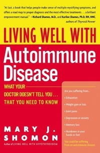 Mary J Shomon - Living Well with Autoimmune Disease - What Your Doctor Doesn't Tell You...That You Need to Know.