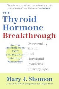 Mary J Shomon - The Thyroid Hormone Breakthrough - Overcoming Sexual and Hormonal Problems at Every Age.